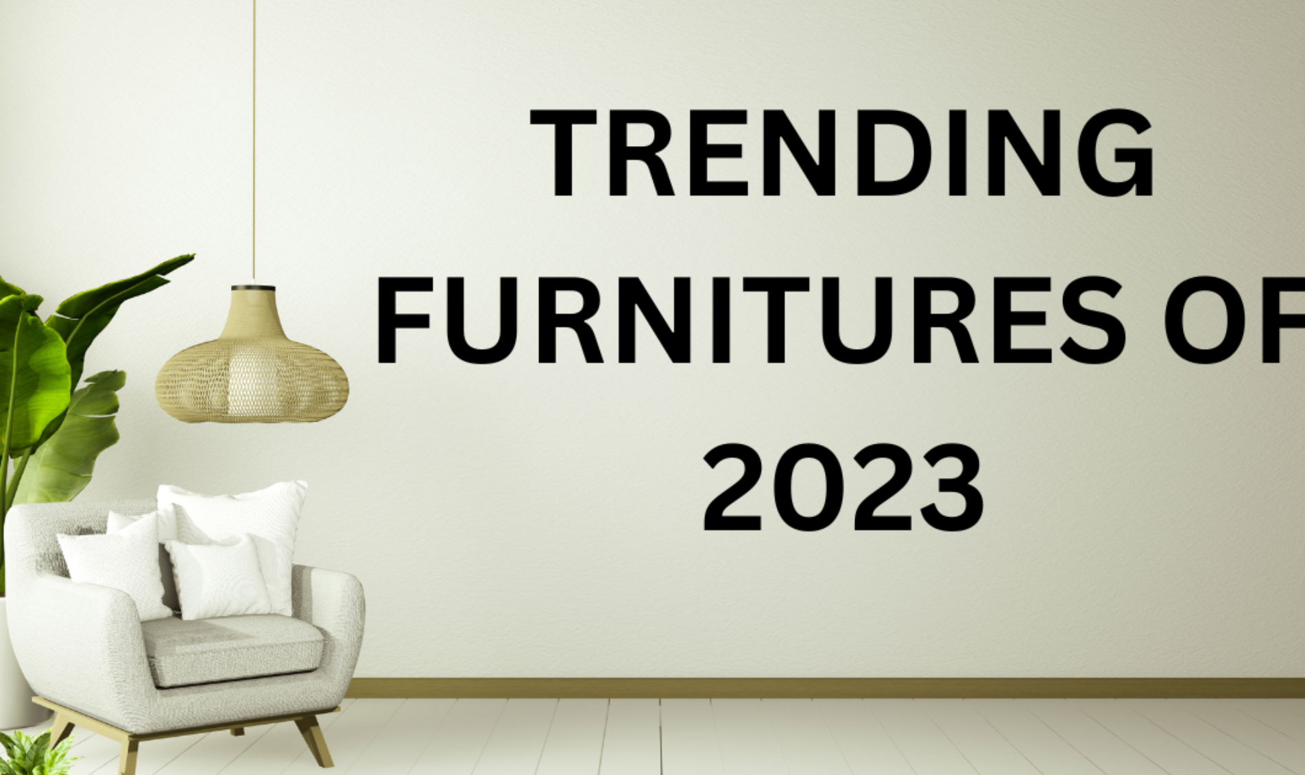 TRENDING FURNITURE OF 2023