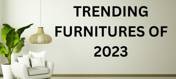 TRENDING FURNITURE OF 2023