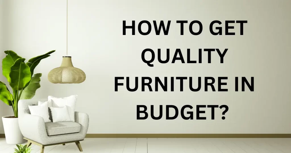 How to get quality furniture in budget