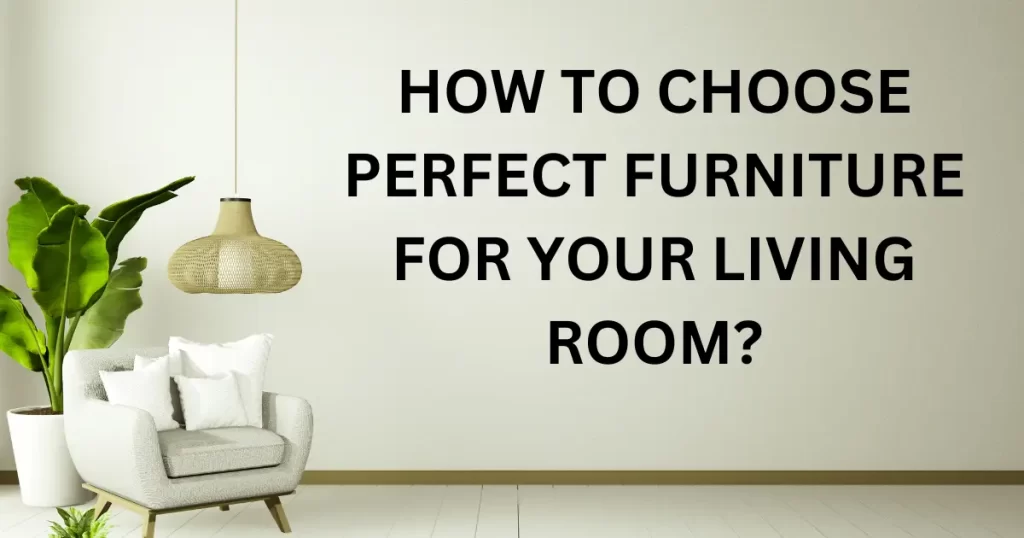 how to perfect furniture for your living room