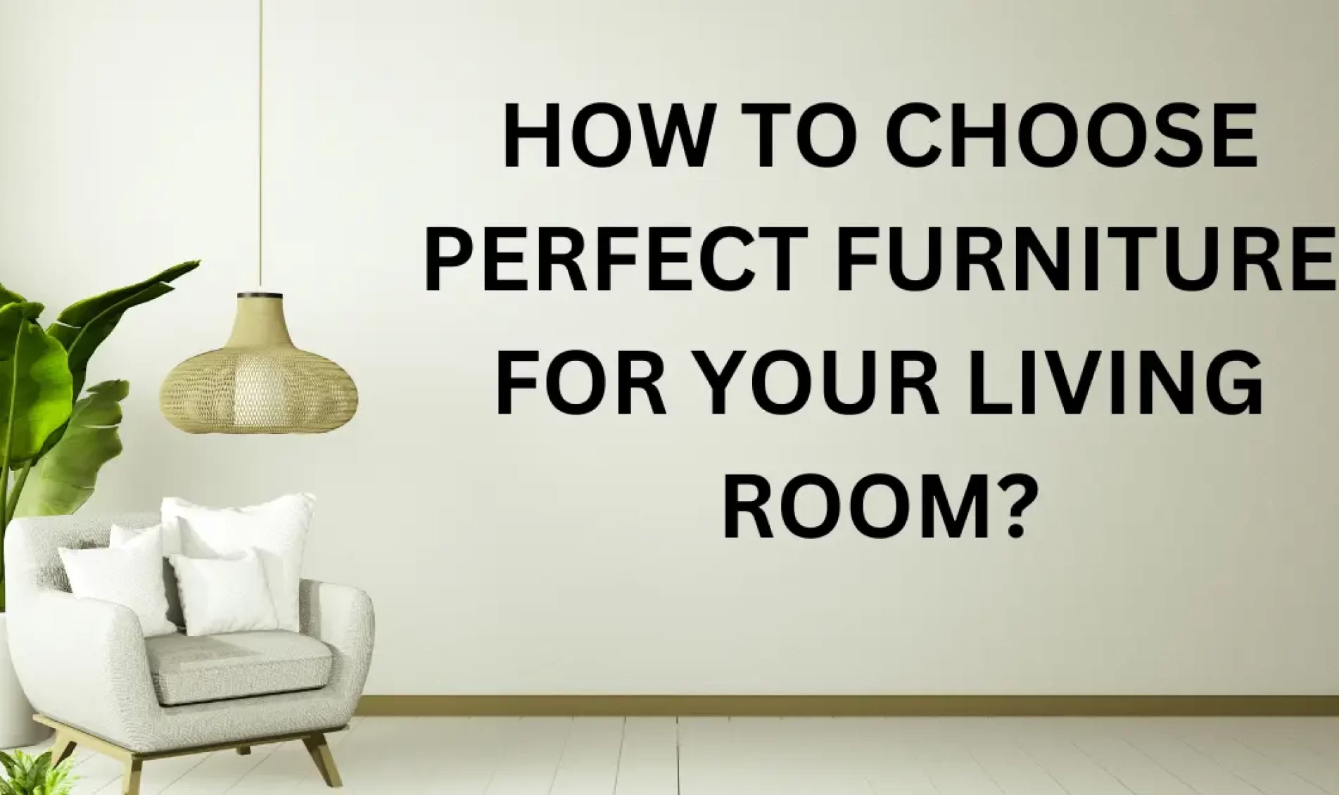 HOW TO CHOOSE PERFECT FURNITURE FOR YOUR LIVING ROOM?