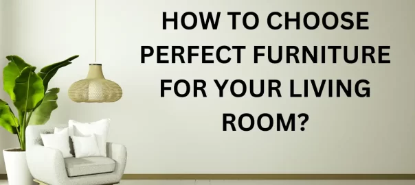 how to perfect furniture for your living room